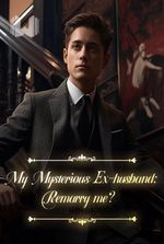 My Mysterious Ex-husband: Remarry Me?